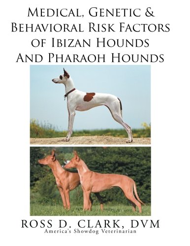 Medical, Genetic & Behavioral Risk Factors Of Ibizan Hounds And Pharoah Hounds [Paperback]