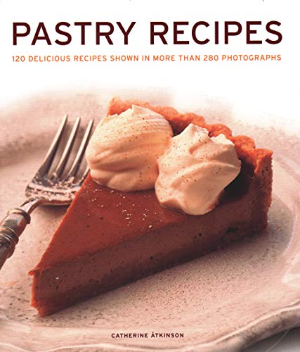 Pastry Recipes 120 Delicious Recipes Shown In More Than 280 Photographs [Hardcover]