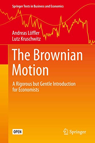 The Brownian Motion A Rigorous but Gentle Introduction for Economists [Hardcover]