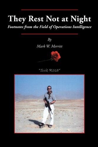 They Rest Not at Night  Footnotes from the Field of Operations Intelligence [Paperback]