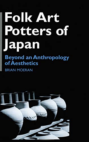 Folk Art Potters of Japan Beyond an Anthropology of Aesthetics [Hardcover]