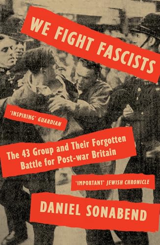 We Fight Fascists The 43 Group and Their Forgotten Battle for Post War Britain [Paperback]