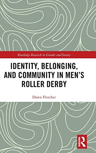 Identity, Belonging, and Community in Mens Roller Derby [Hardcover]