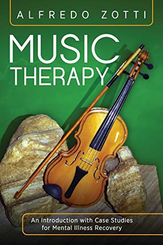 Music Therapy  An Introduction with Case Studies for Mental Illness Recovery [Hardcover]