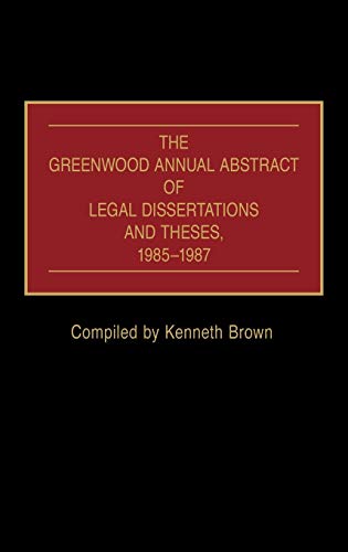 The Greenwood Annual Abstract of Legal Dissertations and Theses, 1985-1987 [Hardcover]