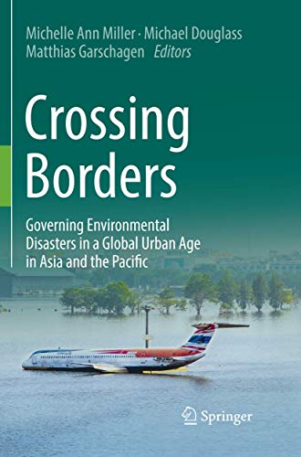 Crossing Borders Governing Environmental Disasters in a Global Urban Age in Asi [Paperback]