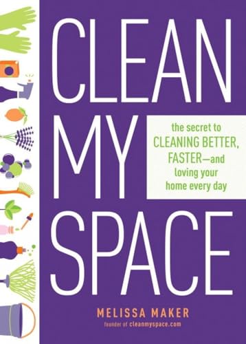 Clean My Space: The Secret to Cleaning Better, Faster, and Loving Your Home Ever [Hardcover]