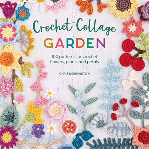 Crochet Collage Garden 100 patterns for crochet flowers, plants and petals [Paperback]