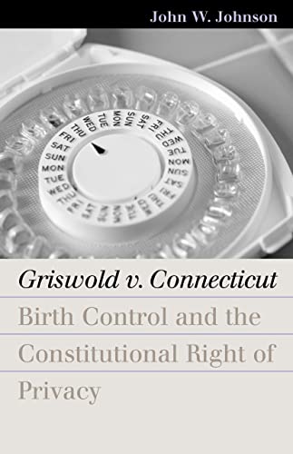 Griswold V. Connecticut Birth Control And The Constitutional Right Of Privacy ( [Paperback]