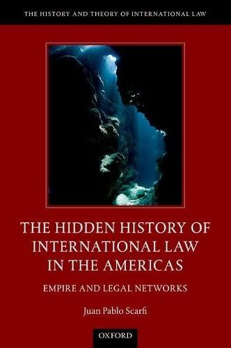 The Hidden History of International Law in the Americas: Empire and Legal Networ [Hardcover]