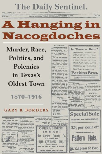 A Hanging in Nacogdoches Murder, Race, Politics, and Polemics in Texas&39s Ol [Paperback]