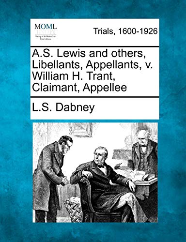 A. S. Lewis and Others, Libellants, Appellants, V. William H. Trant, Claimant, A [Paperback]