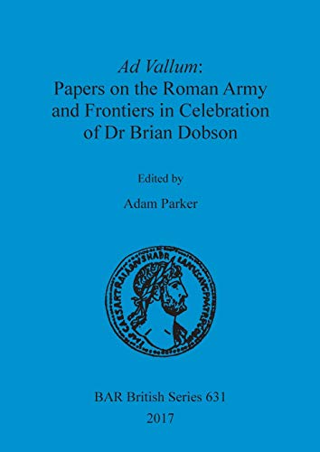 Ad Vallum  Papers on the Roman Army and Frontiers in Celebration of Dr Brian Do [Paperback]