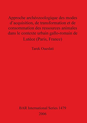 Approche archozoologique des modes dacquisition, de transformation et de consom [Paperback]