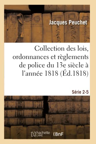 Collection Des Lois, Ordonnances Et Reglements De Police Depuis Le 13e Siecle Ju [Paperback]
