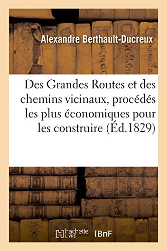 Des Grandes Routes et des Chemins Vicinaux, Procds les Plus conomiques Pour l [Paperback]