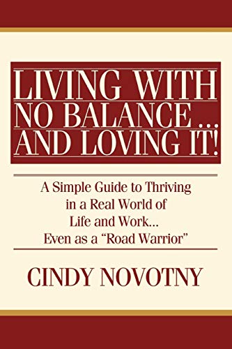 Living With No Balance ...  And Loving It A Simple Guide To Thriving In A Real [Paperback]