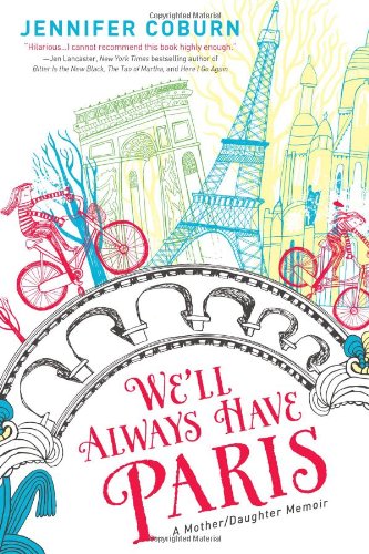 We&39ll Always Have Paris A Mother/Daughter Memoir [Paperback]