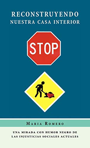 Reconstruyendo Nuestra Casa Interior  Una Mirada con Humor Negro de Las Injusti [Hardcover]