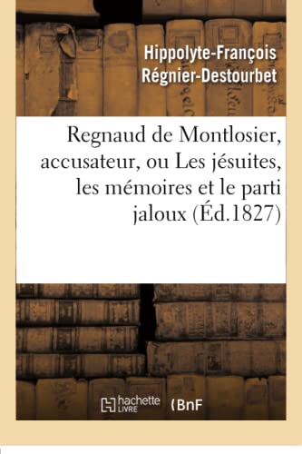 Regnaud De Montlosier, Accusateur, Ou Les Jesuites, Les Memoires Et Le Parti Jal [Paperback]