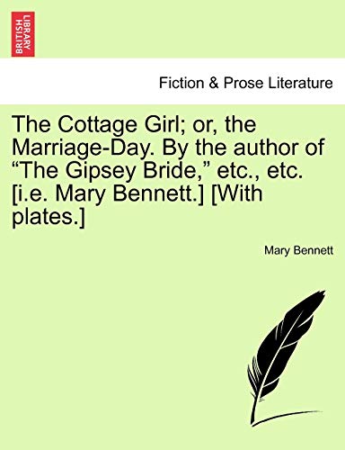 The Cottage Girl Or, The Marriage-Day. By The Author Of  the Gipsey Bride,  Etc [Paperback]
