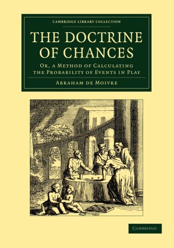 The Doctrine of Chances Or, a Method of Calculating the Probability of Events i [Paperback]