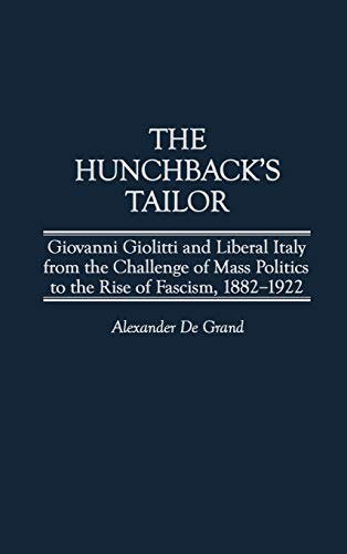 The Hunchback's Tailor Giovanni Giolitti and Liberal Italy from the Challenge o [Hardcover]