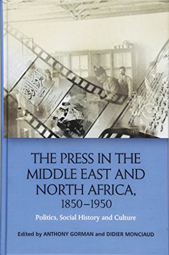 The Press in the Middle East and North Africa, 1850-1950 Politics, Social Histo [Hardcover]