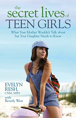The Secret Lives of Teen Girls What Your Mother Wouldn't Talk about but Your Da [Paperback]