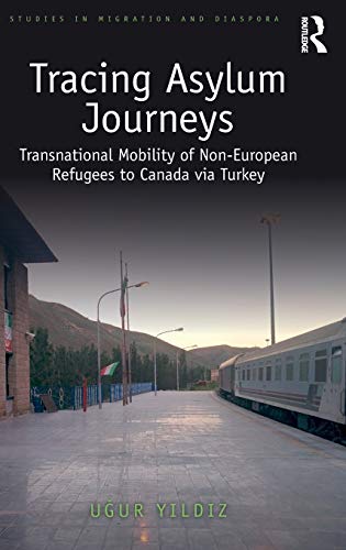 Tracing Asylum Journeys Transnational Mobility of Non-European Refugees to Cana [Hardcover]