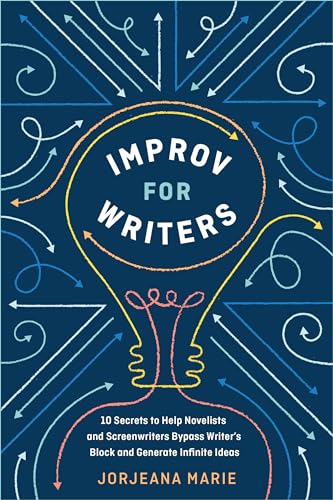 Improv for Writers 10 Secrets to Help Novelists and Screenwriters Bypass Writer [Paperback]