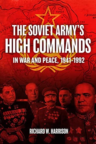 The Soviet Army's High Commands in War and Peace, 19411992 [Hardcover]