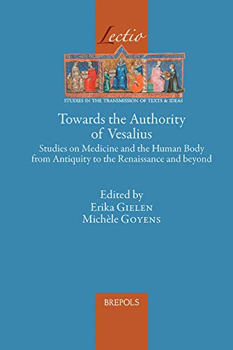 Towards the Authority of Vesalius Studies on Medicine and the Human Body from A [Hardcover]