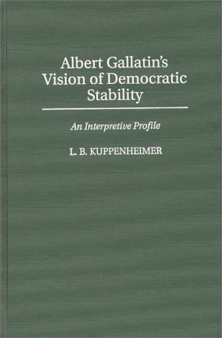 Albert Gallatin's Vision Of Democratic Stability [Hardcover]