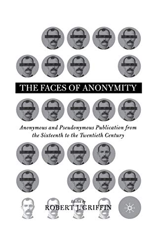 Faces of Anonymity Anonymous and Pseudonymous Publication, 1600-2000 [Paperback]