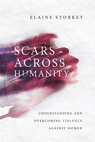 Scars Across Humanity  Understanding and Overcoming Violence Against Women [Paperback]