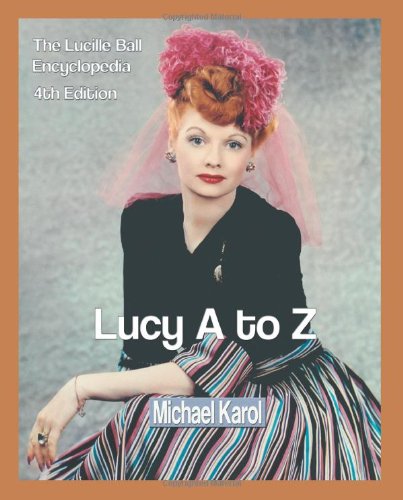 Lucy A To Z The Lucille Ball Encyclopedia [Paperback]