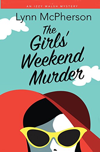 The Girls' Weekend Murder An Izzy Walsh Mystery (izzy Walsh Mysteries) [Paperback]