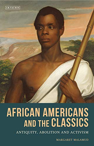 African Americans and the Classics Antiquity, Abolition and Activism [Hardcover]