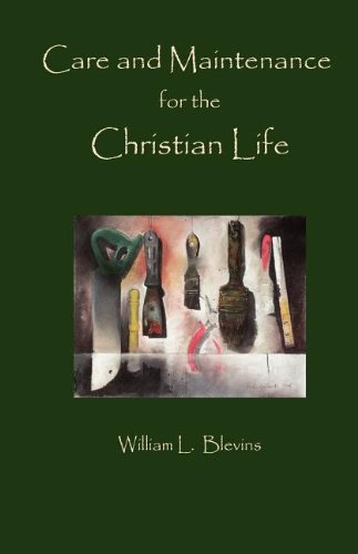 Care And Maintenance Of The Christian Life [Paperback]