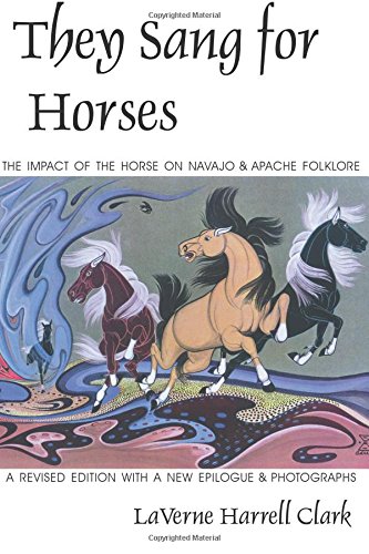 They Sang for Horses The Impact of the Horse on Navajo and Apache Folklore [Paperback]