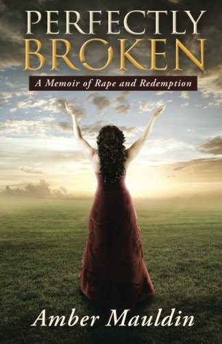 Perfectly Broken A Memoir Of Rape And Redemption [Paperback]