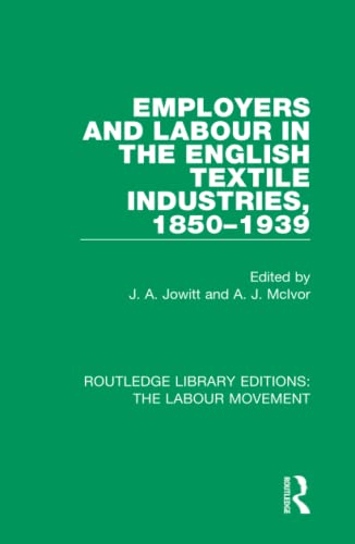 Employers and Labour in the English Textile Industries, 1850-1939 [Hardcover]