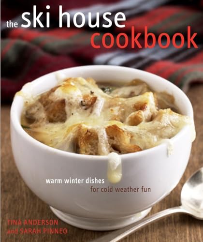 The Ski House Cookbook Warm Winter Dishes for Cold Weather Fun [Hardcover]