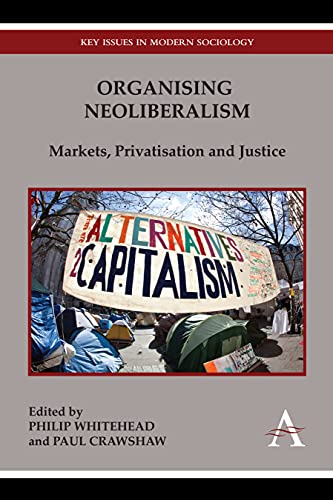 Organising Neoliberalism Markets, Privatisation and Justice [Hardcover]