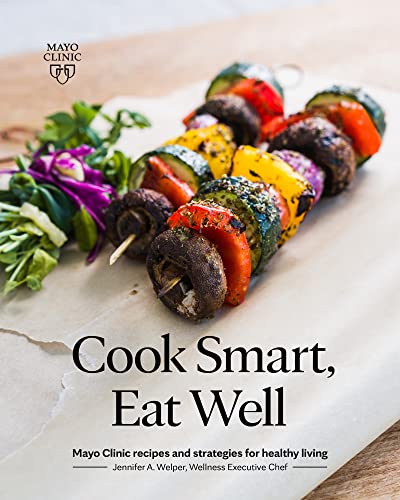 Cook Smart, Eat Well Mayo Clinic recipes and strategies for healthy living [Paperback]