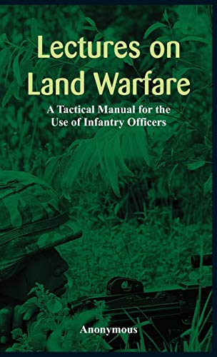 lectures On Land Warfare - A Tactical Manual For The Use Of Infantry Officers   [Hardcover]