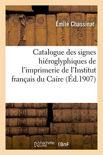 Catalogue des Signes Hiroglyphiques de l'imprimerie de l'Institut Franais du C [Paperback]