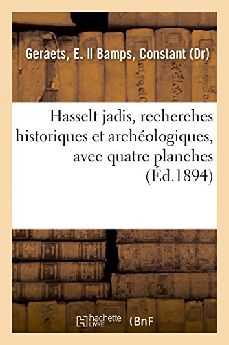 Hasselt Jadis Ou Recherches Historiques et Archologiques Sur les Vieux Remparts [Paperback]