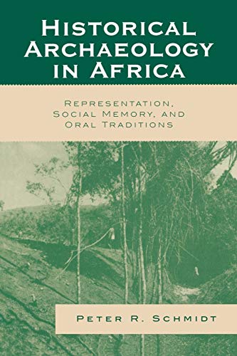 Historical Archaeology in Africa Representation, Social Memory, and Oral Tradit [Paperback]